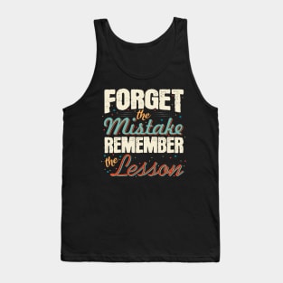 Forget the mistakes remember the lesson Motivational Quote Tank Top